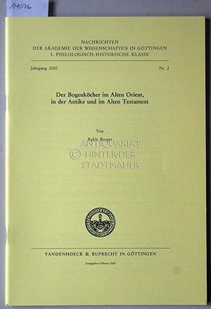 Seller image for Der Bogenkcher im Alten Orient, in der Antike und im Alten Testament. [= Nachrichten der Akademie der Wissenschaften zu Gttingen, Philologisch-Historische Klasse, Jg. 2000, Nr. 2] for sale by Antiquariat hinter der Stadtmauer