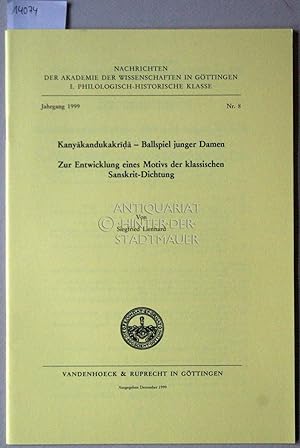 Bild des Verkufers fr Kanyakandukakrida - Ballspiel junger Damen. Zur Entwicklung eines Motivs der klassischen Sanskrit-Dichtung. [= Nachrichten der Akademie der Wissenschaften zu Gttingen, Philologisch-Historische Klasse, Jg. 1999, Nr. 8] zum Verkauf von Antiquariat hinter der Stadtmauer