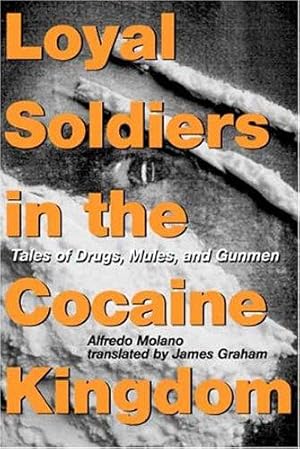 Seller image for Loyal Soldiers in the Cocaine Kingdom: Tales of Drugs, Mules, and Gunmen for sale by WeBuyBooks