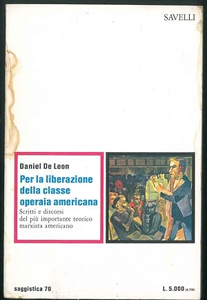 Per la liberazione della classe operaia americana. Introduzione di Peppino Ortoleva. Traduzione d...