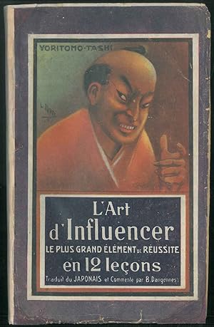 L'Art d'influencer. Le plus grand élément de réussite en 12 Lecons. Traduit du japonais, commenté...