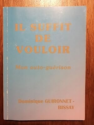 Il suffit de vouloir Mon auto guérison 2012 - GUIRONNET BISSAY Dominique - Deuil Résilience Théra...