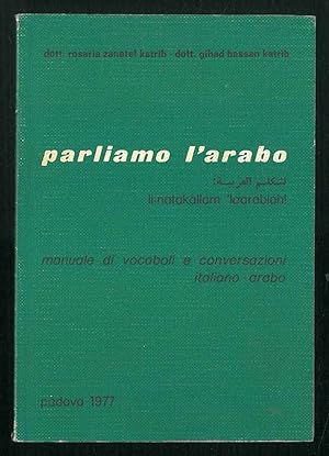 Parliamo l'arabo. li-natakallam 'laarabiah. Manuale di vocaboli e conversazioni. Italiano-arabo.