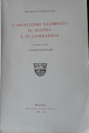 L'assolutismo illuminato in Austria e in Lombardia. Volume primo: I domini ereditari