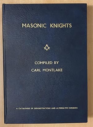 Masonic Knights Volume One: A Catalogue Of Demonstrations And Alternative Evenings. Dedicated by ...