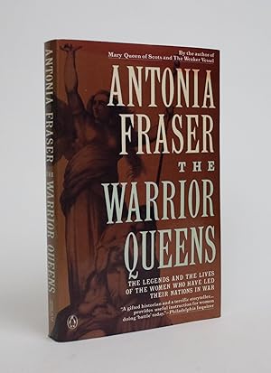 The Warrior Queens: The Legends and Lives of the Women Who Have Led Their Nations In War