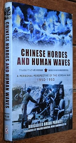 CHINESE HORDES AND HUMAN WAVES A Personal Perspective Of The Korean War 1950-1953