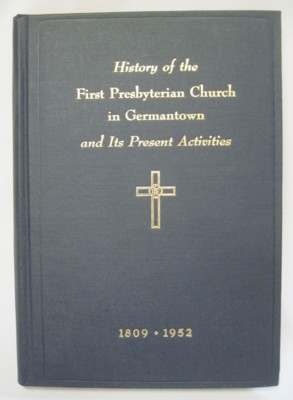 Bild des Verkufers fr History of the First Presbyterian Church in Germantown and Its Present Activities 1809-1952 zum Verkauf von Reflection Publications