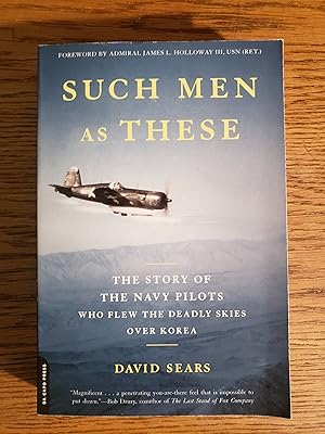 Such Men as These: The Story of the Navy Pilots Who Flew the Deadly Skies over Korea