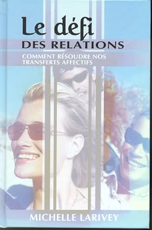 Bild des Verkufers fr Le dfi des relations : Comment rsoudre nos transferts affectifs zum Verkauf von Librairie Le Nord