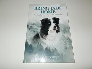 Seller image for Bring Jade Home: The True Story of a Dog Lost in Yellowstone and the People Who Searched for Her for sale by Paradise Found Books