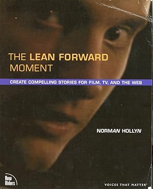 The Lean Forward Moment: Telling Better Stories for Film, TV, and the Web