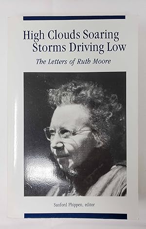 High Clouds Soaring - Storms Driving Low: The Letters of Ruth Moore