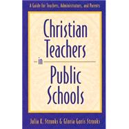 Imagen del vendedor de Christian Teachers in Public Schools : A Guide for Teachers, Administrators, and Parents a la venta por eCampus