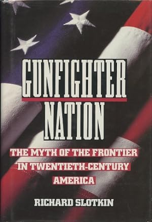 Imagen del vendedor de Gunfighter Nation: The Myth of the Frontier in Twentieth-Century America a la venta por Kenneth A. Himber