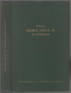 Seller image for Justice George Shiras Jr. of Pittsburgh, Associate Justice of the United States Supreme Court, 1892-1903: A Chronicle of his Family, Life, and Times for sale by Between the Covers-Rare Books, Inc. ABAA