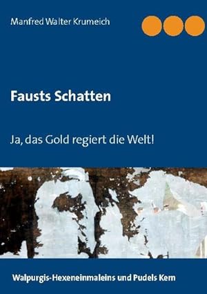 Seller image for Fausts Schatten : Ja, das Gold regiert die Welt! for sale by AHA-BUCH GmbH