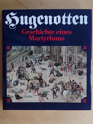 Hugenotten : Geschichte eines Martyriums. Mit einem Geleitw. von Lothar de Maizière.