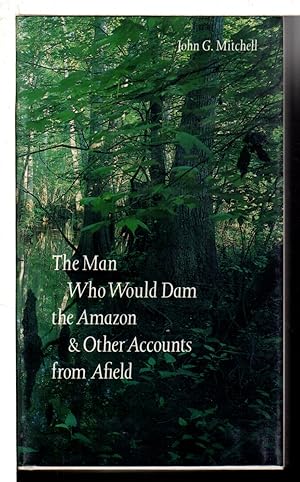 THE MAN WHO WOULD DAM THE AMAZON and Other Accounts from Afield.