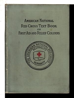 Seller image for AMERICAN NATIONAL RED CROSS TEXT-BOOK ON FIRST AID AND RELIEF COLUMNS: A Manual of Instruction: How to Prevent Accidents and What to Do for Injuries and Emergencies. for sale by Bookfever, IOBA  (Volk & Iiams)