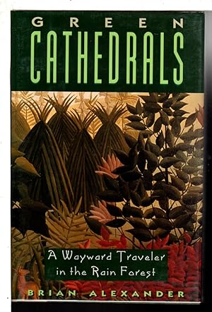 Seller image for GREEN CATHEDRALS: A Wayward Traveler in the Rain Forest. for sale by Bookfever, IOBA  (Volk & Iiams)