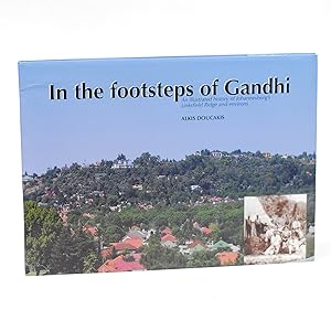 In the Footsteps of Gandhi. An Illustrated History of Johannesburg's Linksfield Ridge and Environs