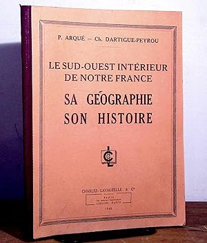 Imagen del vendedor de LE SUD OUEST INTERIEUR DE NOTRE FRANCE - SA GEOGRAPHIE SON HISTOIRE a la venta por Livres 113