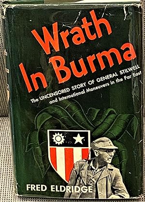 Wrath in Burma, The Uncensored Story of General Stilwell and International Maneuvers in the Far East