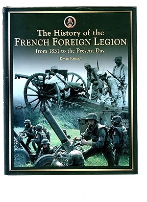 The History of the French Foreign Legion from 1831 to the Present Day.