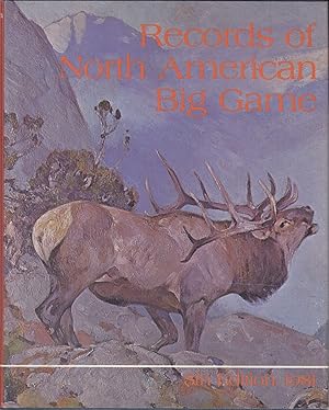 Seller image for RECORDS OF NORTH AMERICAN BIG GAME: A book of the Boone and Crockett Club containing tabulations of outstanding North American big game trophies, compiled from data in the Club's big game records archives. Edited by Wm. H. Nesbitt & Philip L. Wright. for sale by Coch-y-Bonddu Books Ltd