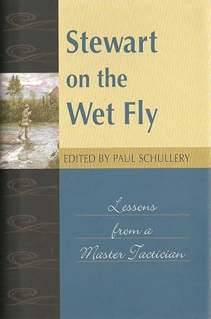 Bild des Verkufers fr STEWART ON THE WET FLY: LESSONS FROM A MASTER TACTICIAN. Selected and introduced by Paul Schullery. zum Verkauf von Coch-y-Bonddu Books Ltd