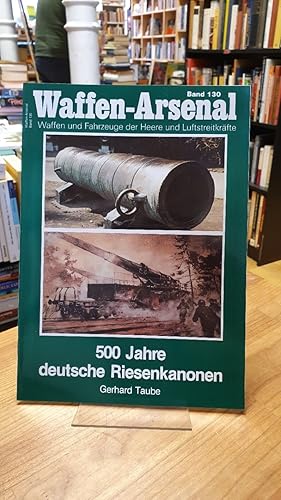 Immagine del venditore per Waffen-Arsenal - Band 130: 500 Jahre deutsche Riesenkanonen, venduto da Antiquariat Orban & Streu GbR