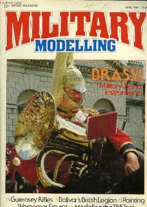 Seller image for Military modelling Vol.17 N4, april 1987 : Brass! Military band instruments- Guersey rifles- Bolivar's british legion- Painting wargames figures- Modelling the T55 tank. for sale by Le-Livre