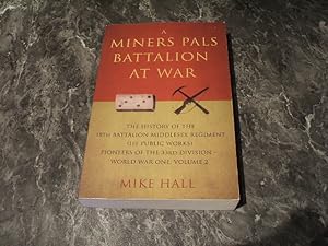 Seller image for A Miners Pals Battalion At War: The History Of The 18Th Battalion Middlesex Regiment (1St Public Works) Pioneers Of The 33Rd Division - World War One: Volume 2 for sale by M & P BOOKS   PBFA MEMBER