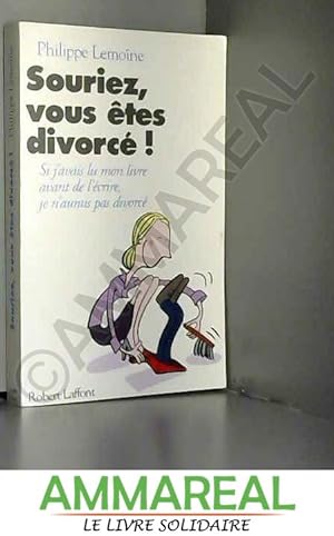 Bild des Verkufers fr Souriez, vous tes divorcs : si j'avais lu mon livre avant de l'crire, j'aurais pas divorc zum Verkauf von Ammareal