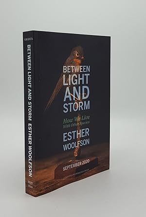 Seller image for BETWEEN LIGHT AND STORM How We Live With Other Species for sale by Rothwell & Dunworth (ABA, ILAB)