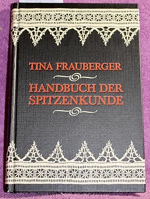 Handbuch der Spitzenkunde. Technisches und Geschichtliches über die Näh-, Klöppel- und Maschinens...