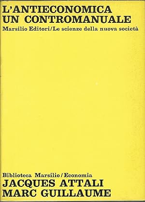 Immagine del venditore per L'ANTIECONOMICA UN CONTROMANUALE INTRODUZIONE DI GIANCARLO MARCATO - LE SCIENZE DELLA NUOVA SOCIETA' ECONOMI - 7 - venduto da Libreria Rita Vittadello