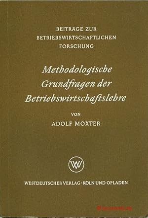 Bild des Verkufers fr Methodologische Grundfragen der Betriebswirtschaftslehre. Beitrge zur betriebswirtschaftlichen Forschung, Band 4. zum Verkauf von Antiquariat Hohmann