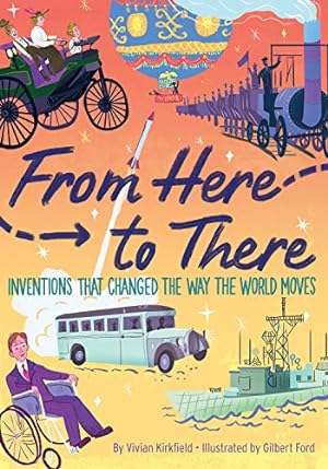 Seller image for From Here to There: Inventions That Changed the Way the World Moves by Kirkfield, Vivian, Ford, Gilbert [Hardcover ] for sale by booksXpress