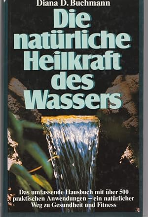Die natürliche Heikraft des Wassers. Das umfassende Hausbuch mit über 500 praktischen Anwendungen...