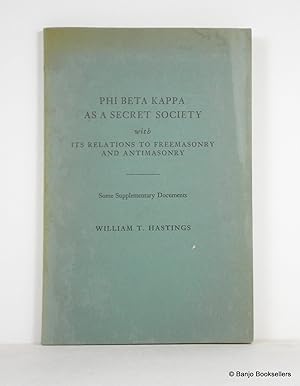 Immagine del venditore per Phi Beta Kappa as a Secret Society with Its Relations to Freemasonry and Antimasonry - Some Supplementary Documents venduto da Banjo Booksellers, IOBA