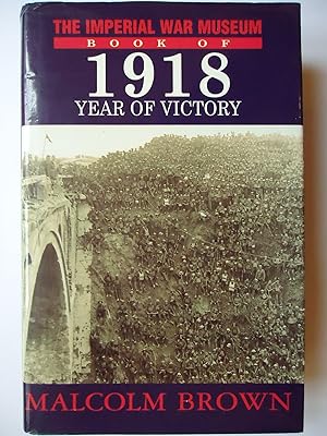 Seller image for THE IMPERIAL WAR MUSEUM BOOK OF 1918. Year of Victory for sale by GfB, the Colchester Bookshop