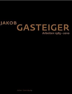 Seller image for Jakob Gasteiger : Arbeiten 1985-2010. for sale by BuchKunst-Usedom / Kunsthalle