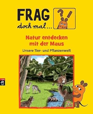 Frag doch mal . die Maus! Natur entdecken mit der Maus: Unsere Tier- und Pflanzenwelt