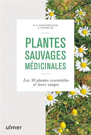 plantes sauvages médicinales ; les 50 plantes essentielles et leurs usages