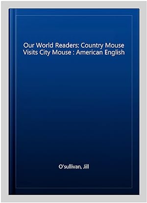 Image du vendeur pour Our World Readers: Country Mouse Visits City Mouse : American English mis en vente par GreatBookPrices