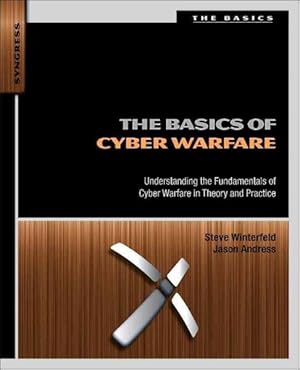 Imagen del vendedor de Basics of Cyber Warfare : Understanding the Fundamentals of Cyber Warfare in Theory and Practice a la venta por GreatBookPrices
