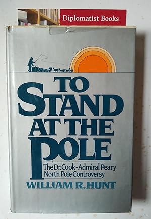 To Stand at the Pole: The Doctor Cook-Admiral Peary North Pole Controversy