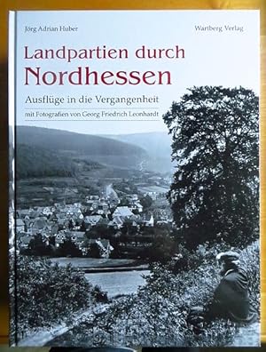 Imagen del vendedor de Landpartien durch Nordhessen : Ausflge in die Vergangenheit. Jrg Adrian Huber. Mit Fotogr. von Georg Friedrich Leonhardt a la venta por Antiquariat Blschke